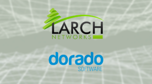 Larch Networks and Dorado Software join forces to take network infrastructure management to the next level.