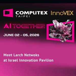 Larch Networks to Participate in InnoVEX 2026 at COMPUTEX TAIPEI in Taiwan