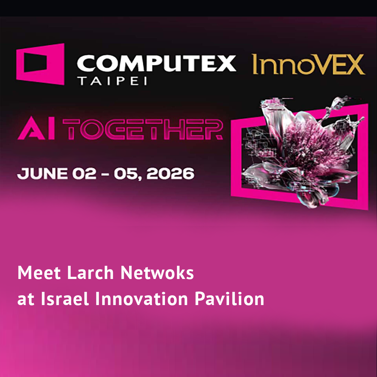 Larch Networks to Participate in InnoVEX 2026 at COMPUTEX TAIPEI in Taiwan